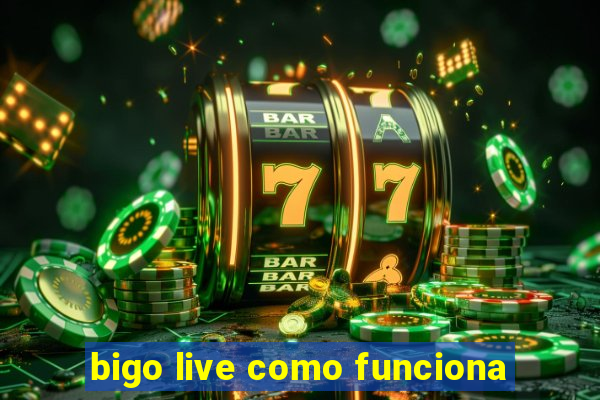 bigo live como funciona